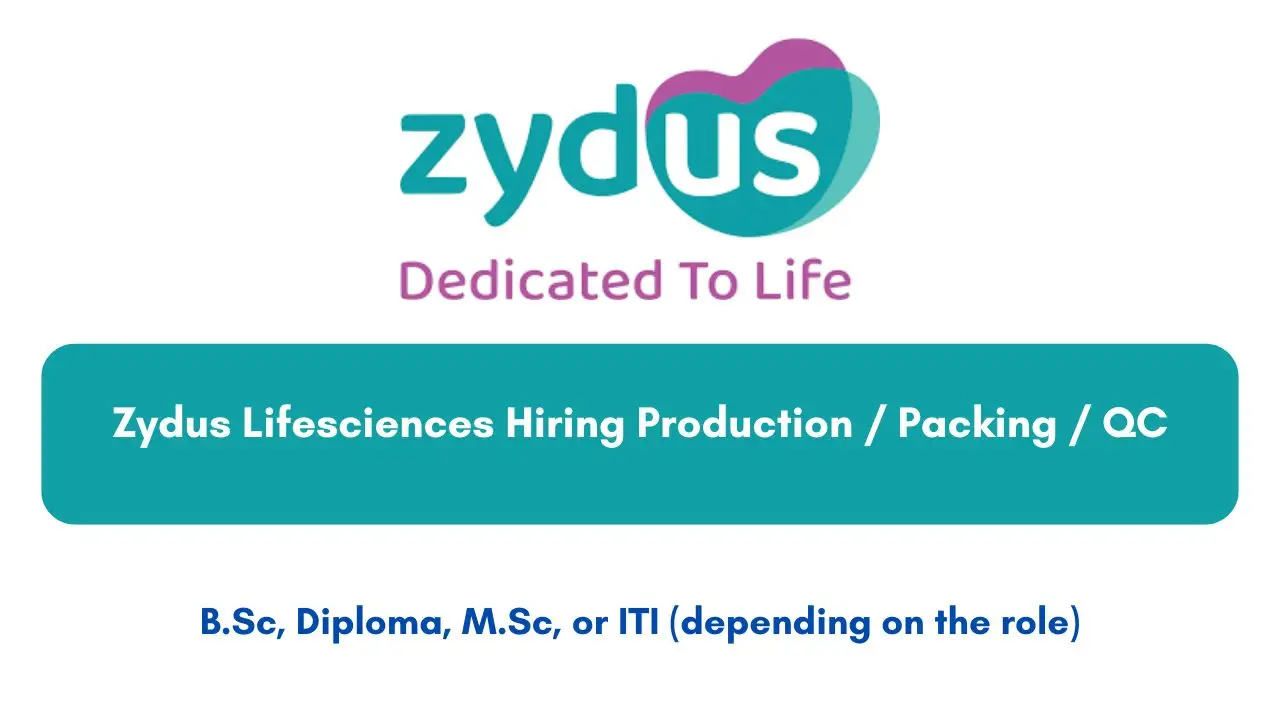 Zydus Lifesciences Hiring Production / Packing / QC