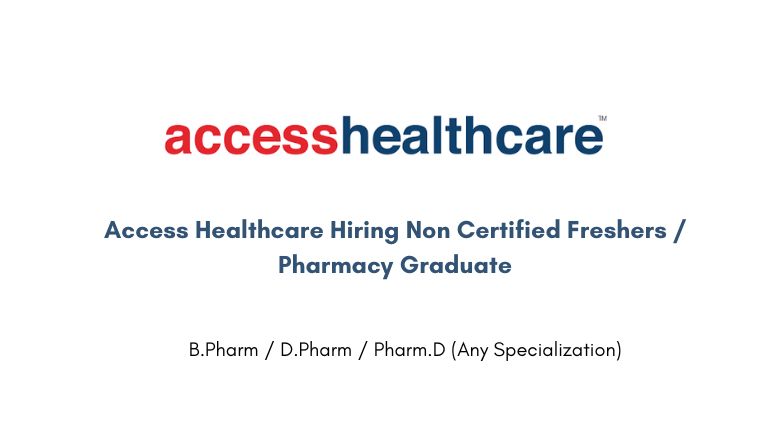 Access Healthcare Hiring Non Certified Freshers / Pharmacy Graduate