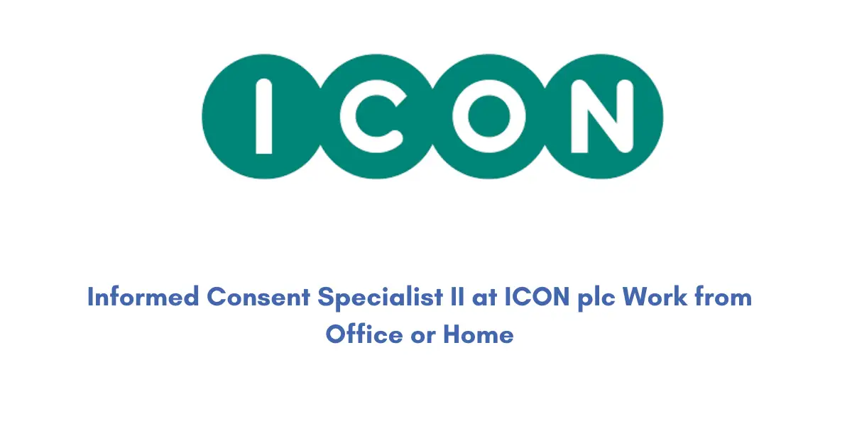 Informed Consent Specialist II at ICON plc Work from Office or Home