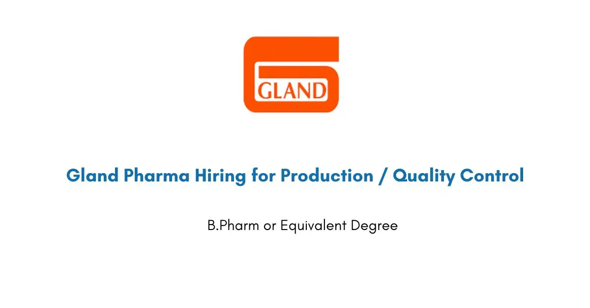 Gland Pharma Hiring for Production / Quality Control