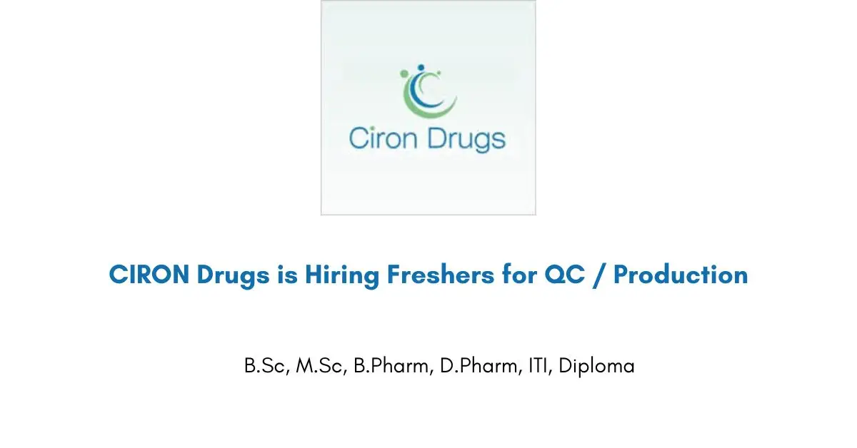 CIRON Drugs is Hiring Freshers for QC / Production