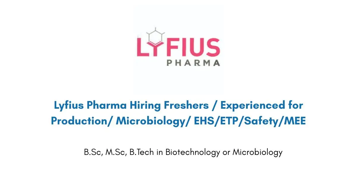 Lyfius Pharma Hiring Freshers / Experienced for Production/ Microbiology/ EHS/ETP/Safety/MEE