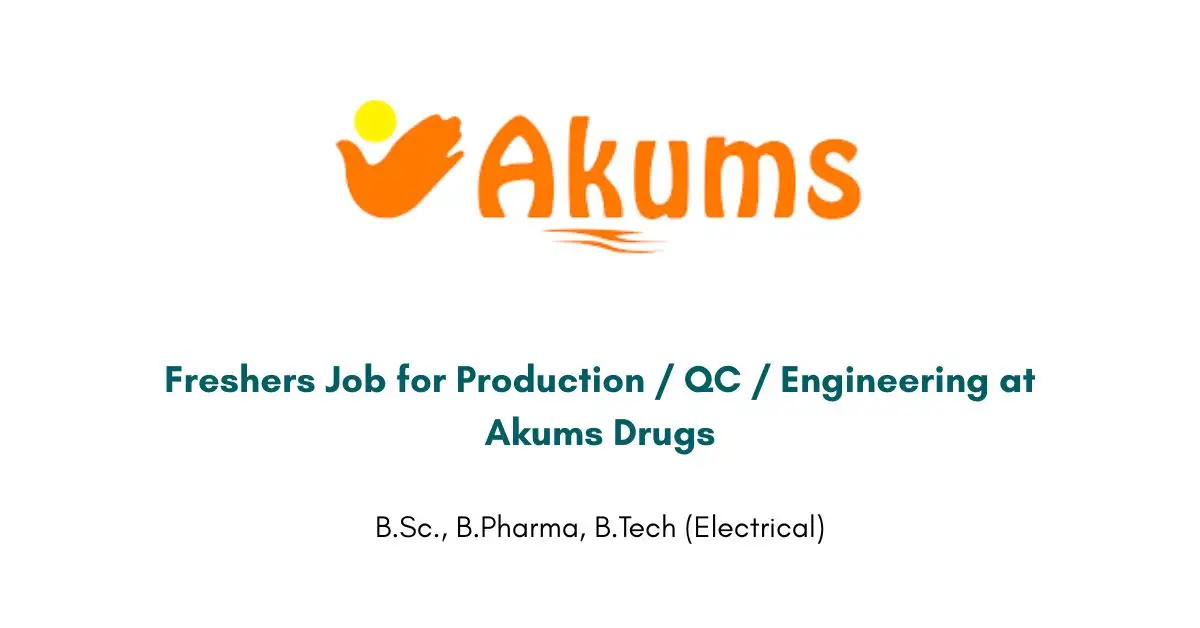 Freshers Job for Production / QC / Engineering at Akums Drugs