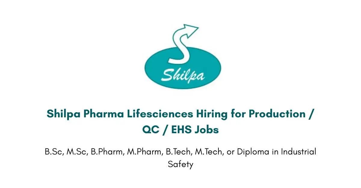 Shilpa Pharma Lifesciences Hiring for Production / QC / EHS Jobs