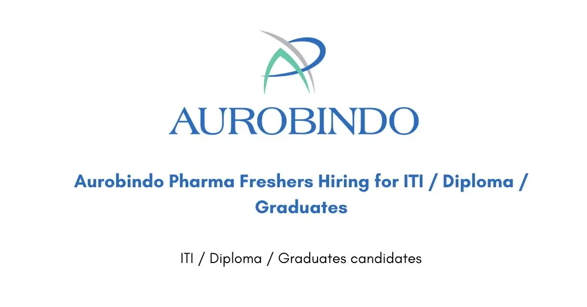 Aurobindo Pharma Freshers Hiring for ITI / Diploma / Graduates