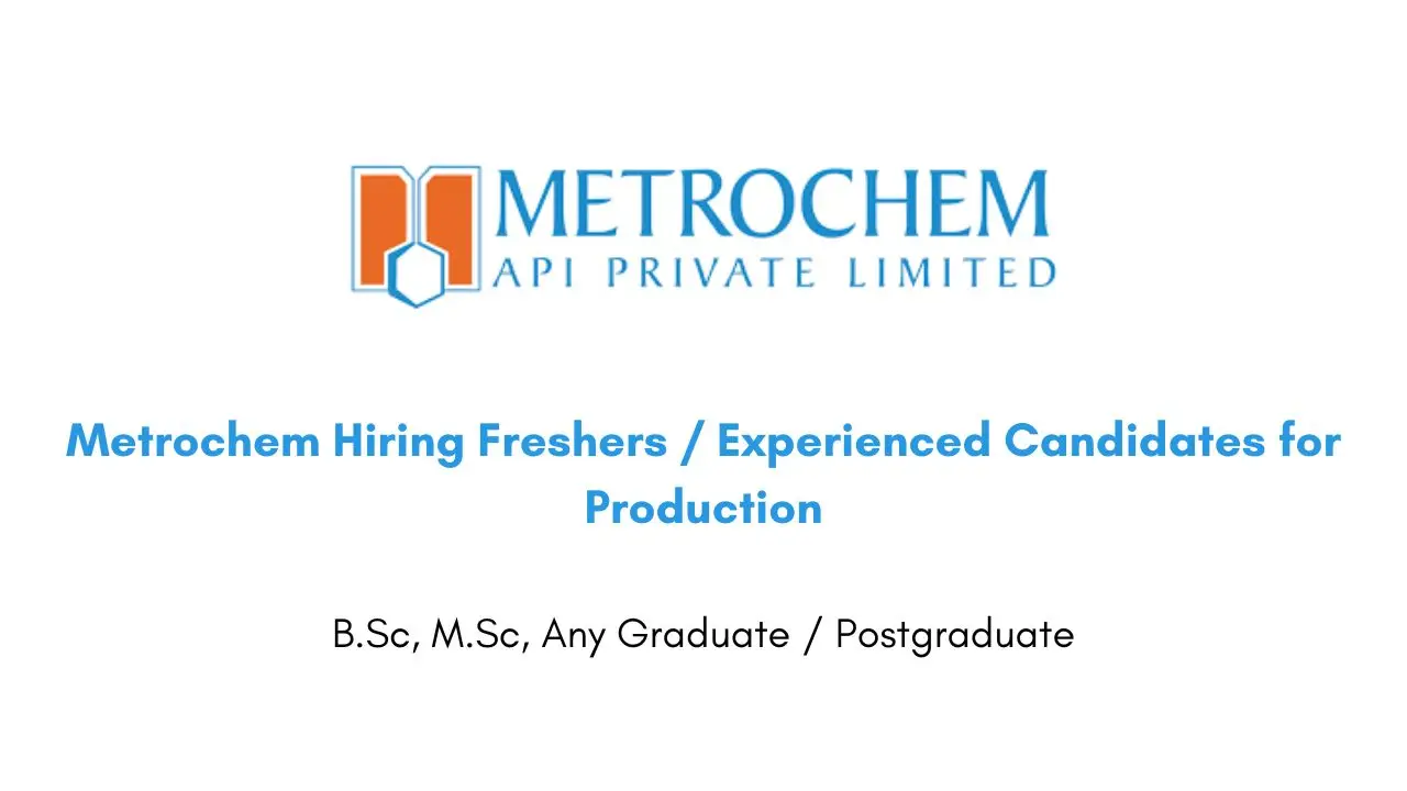 Metrochem Hiring Freshers / Experienced Candidates for Production
