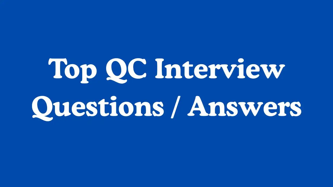 Top QC Interview Questions / Answers