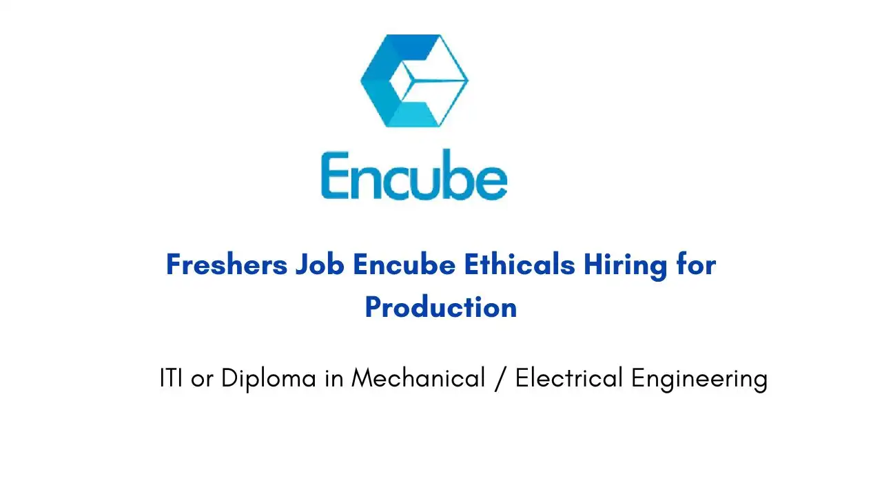 Freshers Job Encube Ethicals Hiring for Production