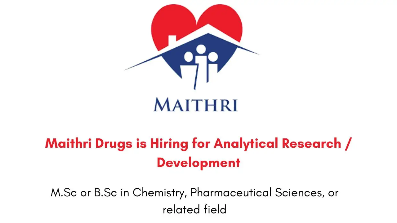 Maithri Drugs is Hiring for Analytical Research / Development