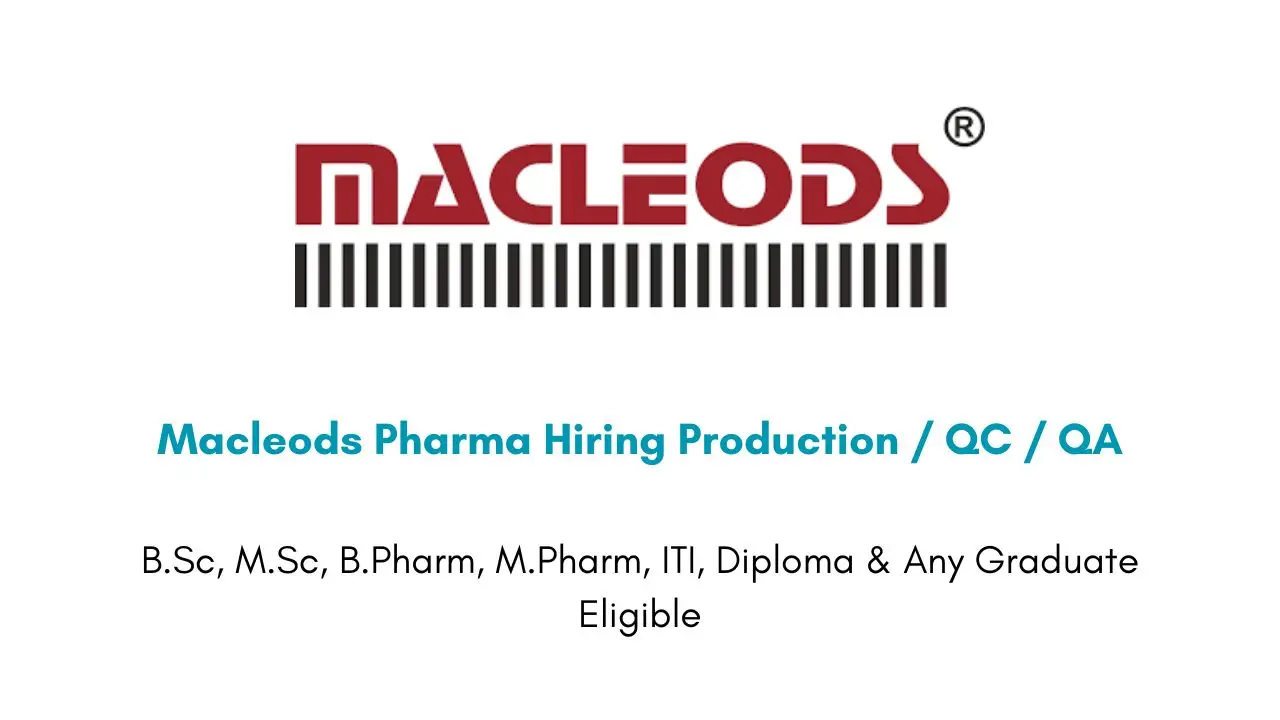 Macleods Pharma Hiring Production / QC / QA
