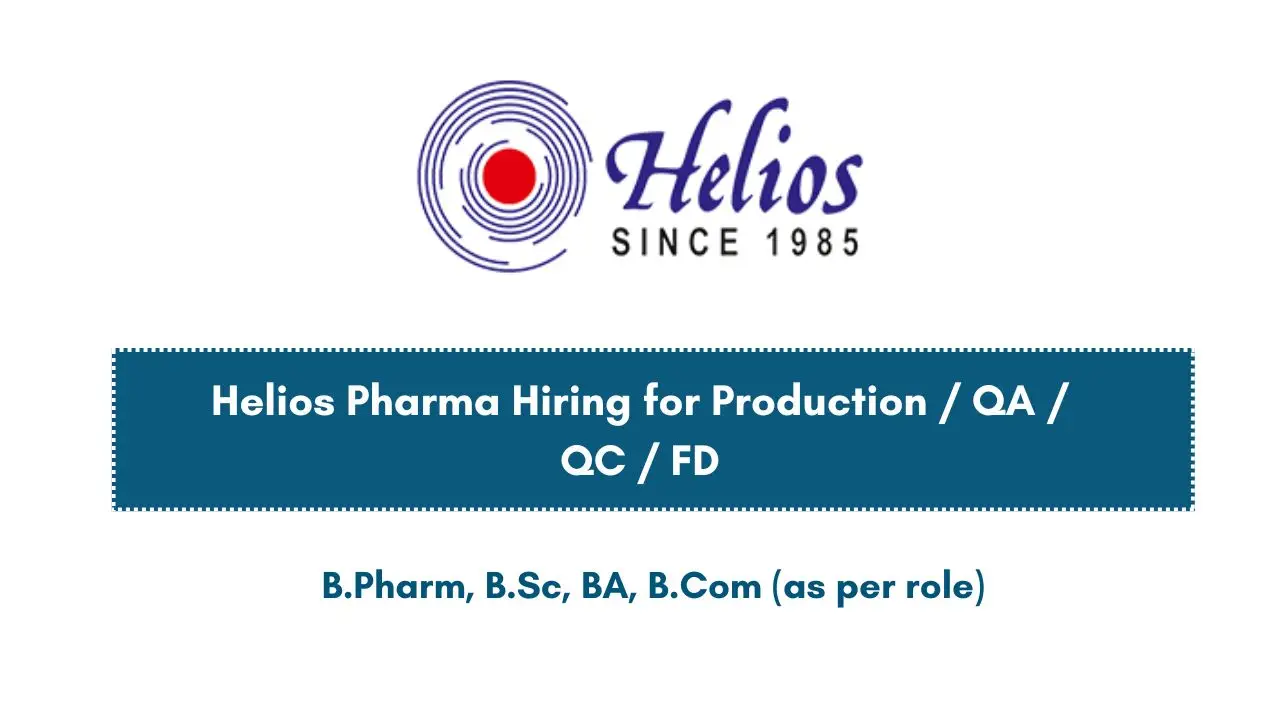 Helios Pharma Hiring for Production / QA / QC / FD