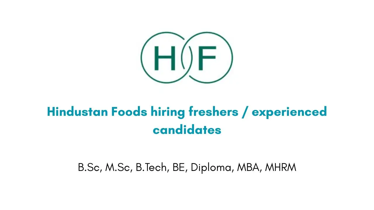 Hindustan Foods hiring freshers / experienced candidates