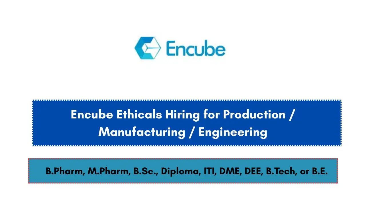 Encube Ethicals Hiring for Production / Manufacturing / Engineering