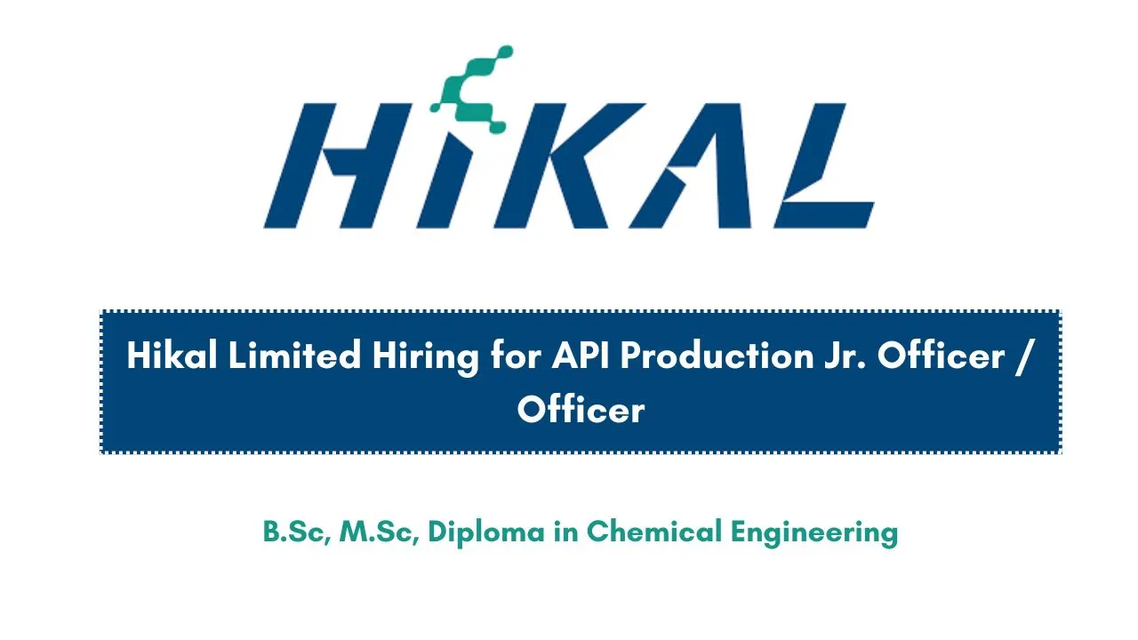Hikal Limited Hiring for API Production Jr. Officer / Officer
