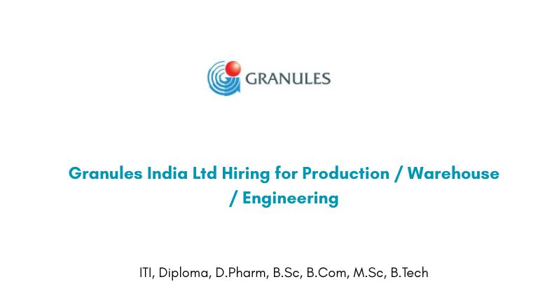 Granules India Ltd Hiring for Production / Warehouse / Engineering