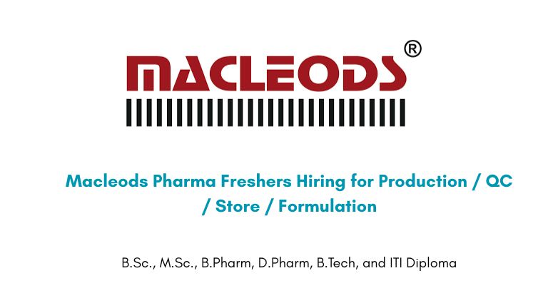 Macleods Pharma Freshers Hiring for Production / QC / Store / Formulation