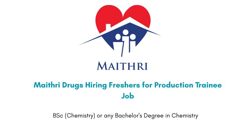 Maithri Drugs Hiring Freshers for Production Trainee Job