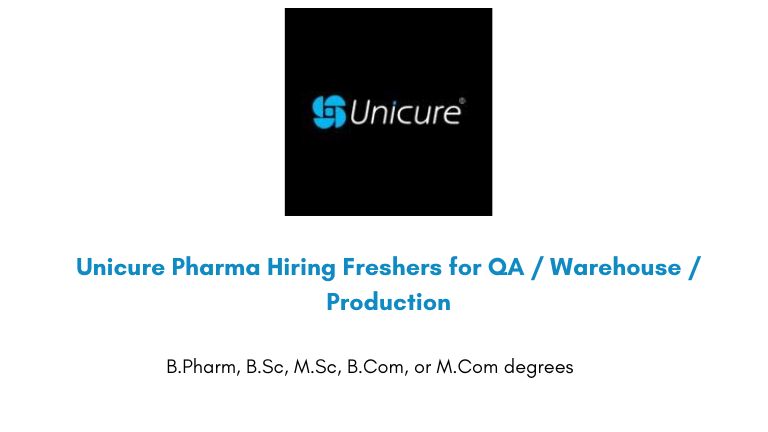 Unicure Pharma Hiring Freshers for QA / Warehouse / Production