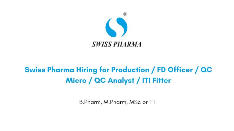 Swiss Pharma Hiring for Production / FD Officer / QC Micro / QC Analyst / ITI Fitter