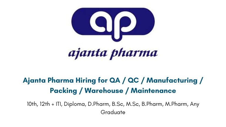 Ajanta Pharma Hiring for QA / QC / Manufacturing / Packing / Warehouse / Maintenance