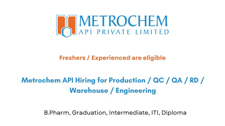 Metrochem API Hiring for Production / QC / QA / RD / Warehouse / Engineering