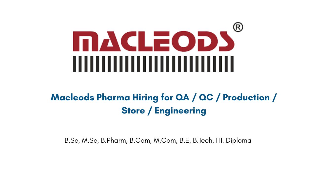 Macleods Pharma Hiring for QA / QC / Production / Store / Engineering