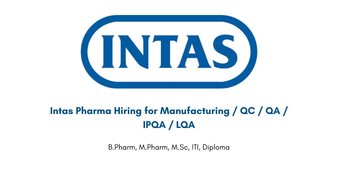Intas Pharma Hiring for Manufacturing / QC / QA / IPQA / LQA