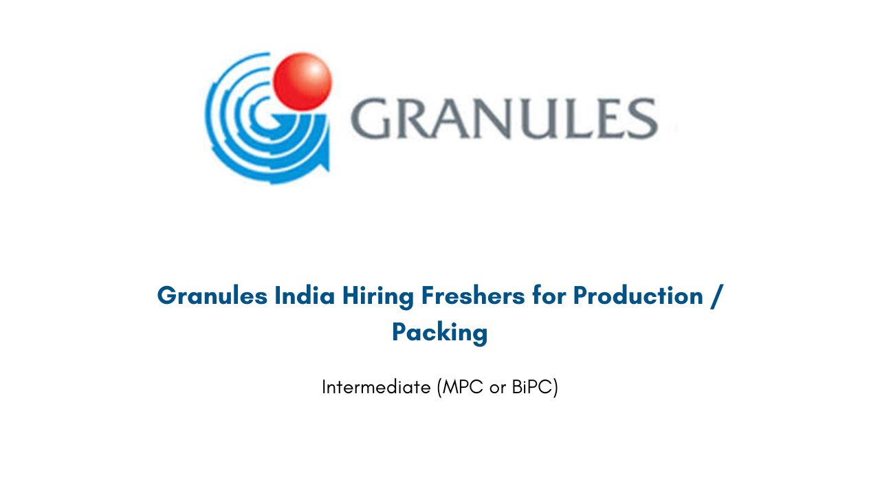 Granules India Hiring Freshers for Production / Packing