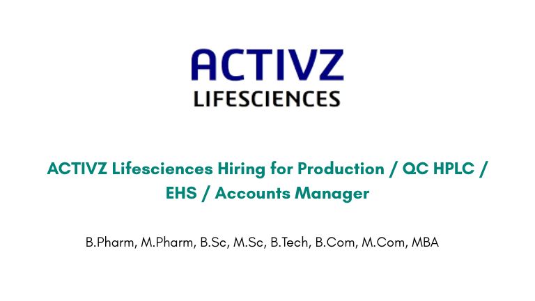 ACTIVZ Lifesciences Hiring for Production / QC HPLC / EHS / Accounts Manager