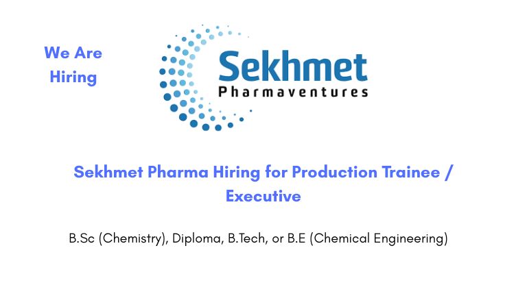 Sekhmet Pharma Hiring for Production Trainee / Executive