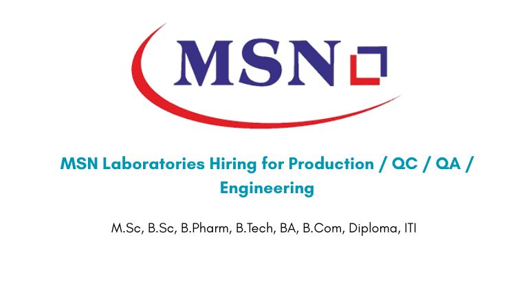MSN Laboratories Hiring for Production / QC / QA / Engineering