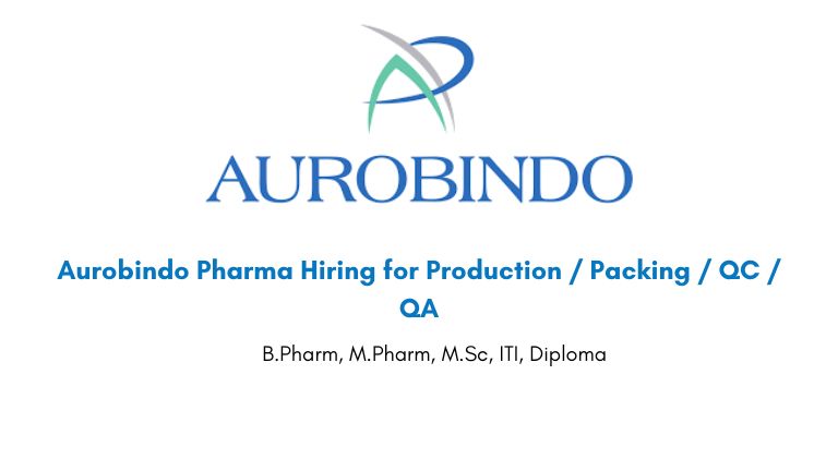 Aurobindo Pharma Hiring for Production / Packing / QC / QA