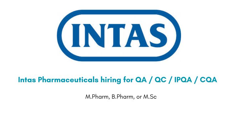 Intas Pharmaceuticals hiring for QA / QC / IPQA / CQA