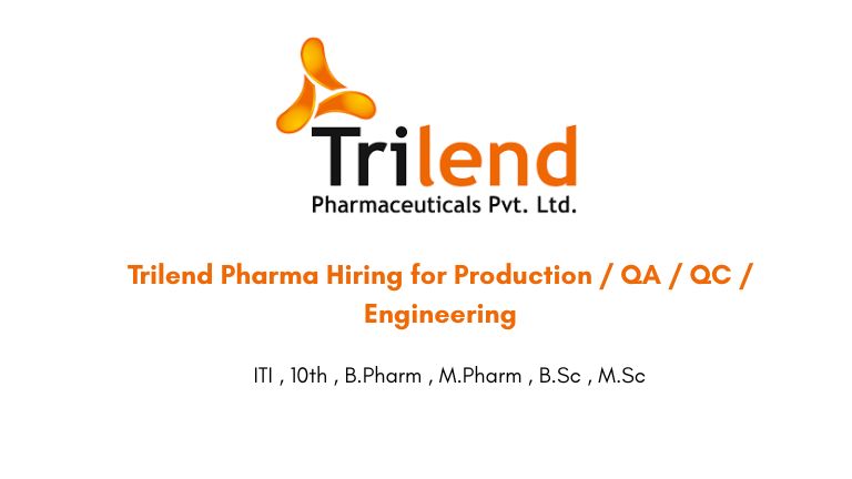 Trilend Pharma Hiring for Production / QA / QC / Engineering