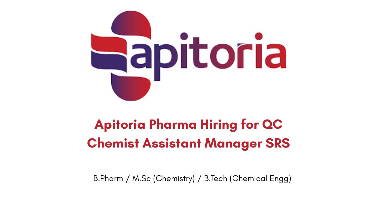 Apitoria Pharma Hiring for QC Chemist Assistant Manager SRS