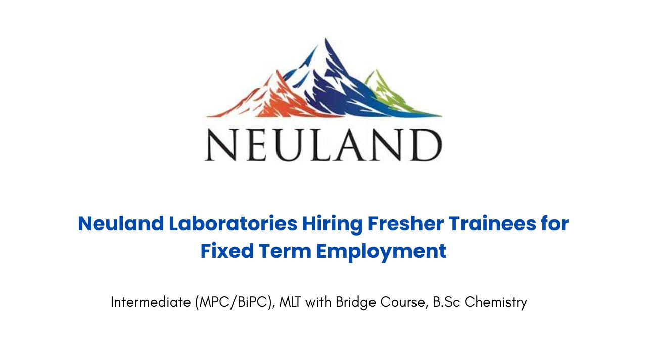 Neuland Laboratories Hiring Fresher Trainees for Fixed Term Employment