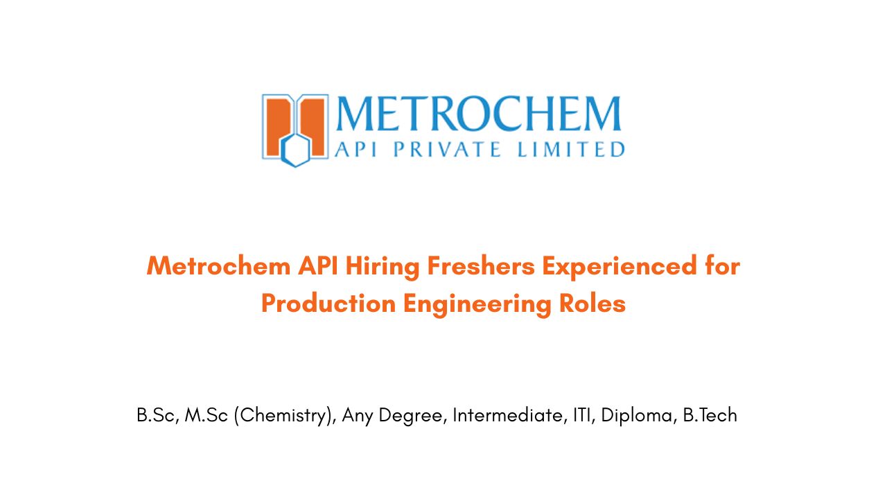 Metrochem API Hiring Freshers Experienced for Production Engineering Roles