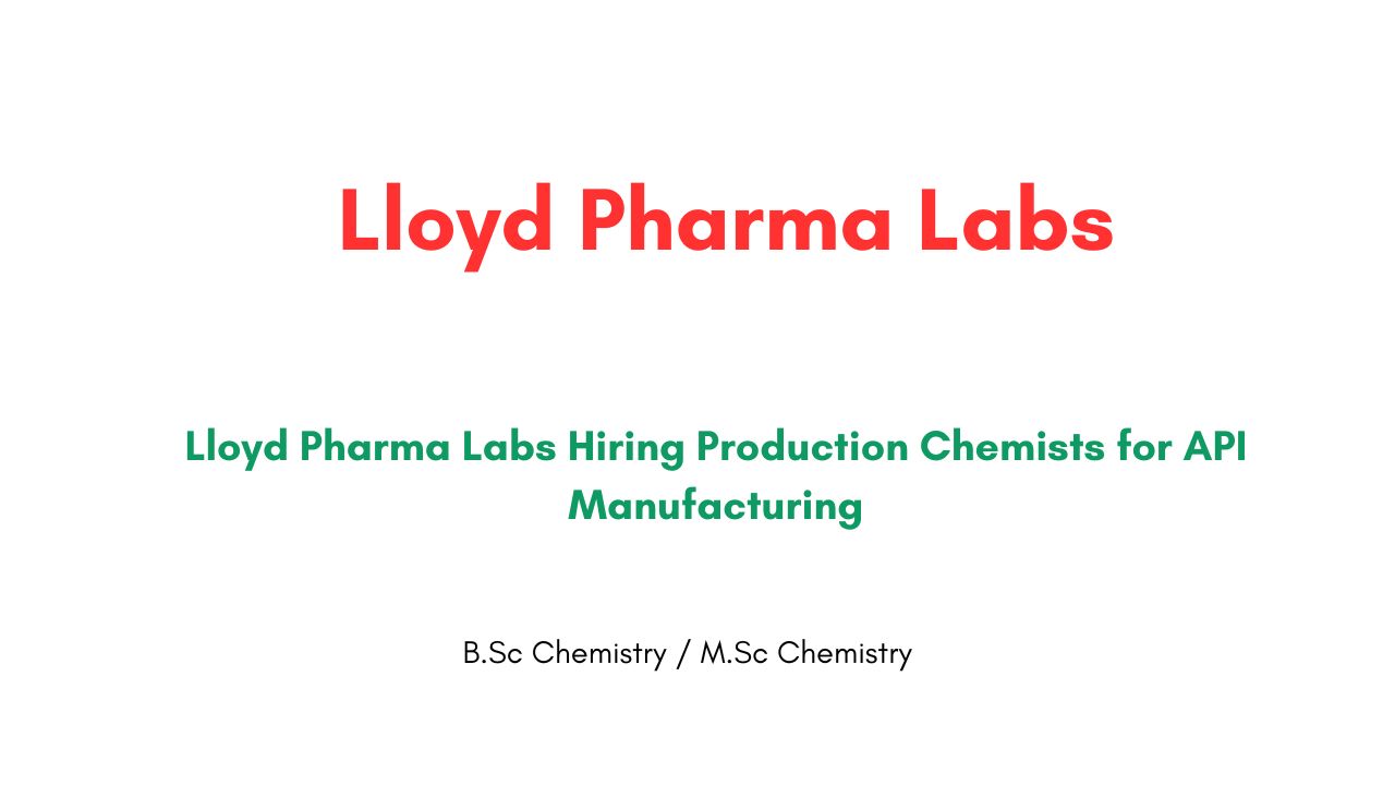 Lloyd Pharma Labs Hiring Production Chemists for API Manufacturing