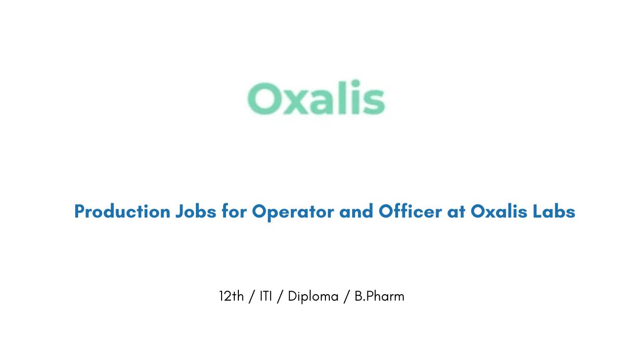 Production Jobs for Operator and Officer at Oxalis Labs