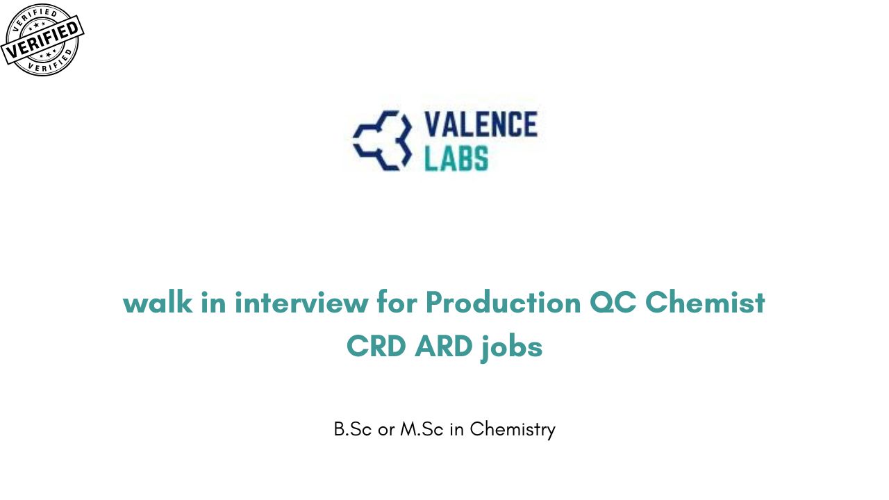 Valence Labs walk in interview for Production QC Chemist CRD ARD jobs