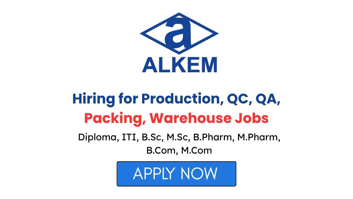 Alkem Laboratories Hiring for Production QC QA Packing Warehouse Jobs