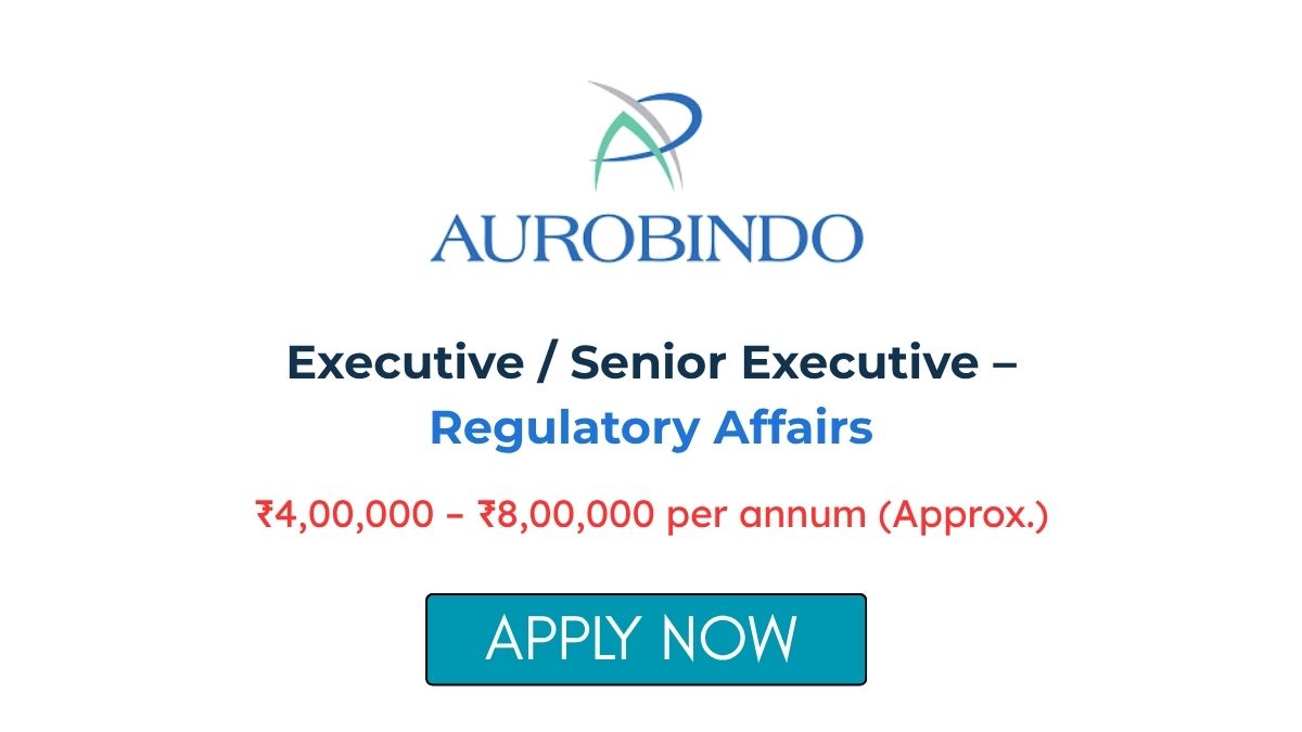 Regulatory Affairs Executive Job at Aurobindo Pharma Apply Now