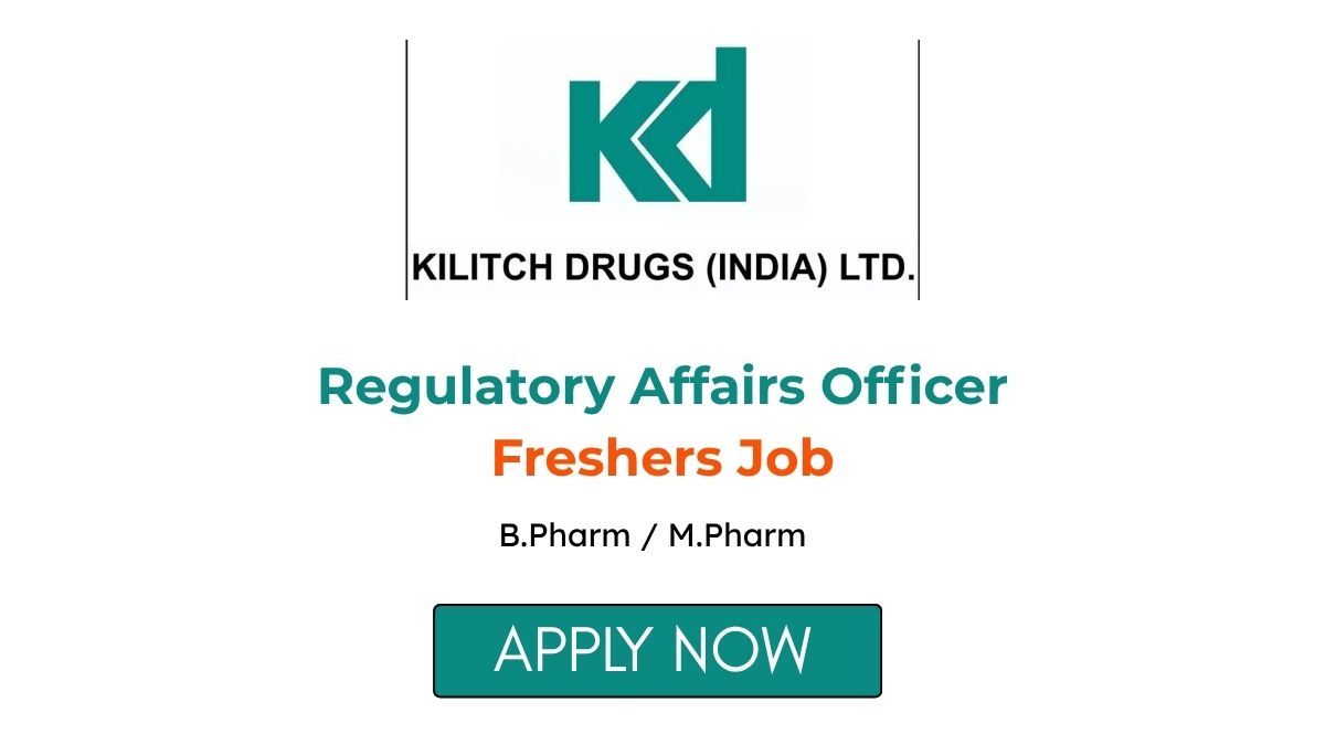 Regulatory Affairs Officer Freshers Job at Kilitch Drugs Navi Mumbai