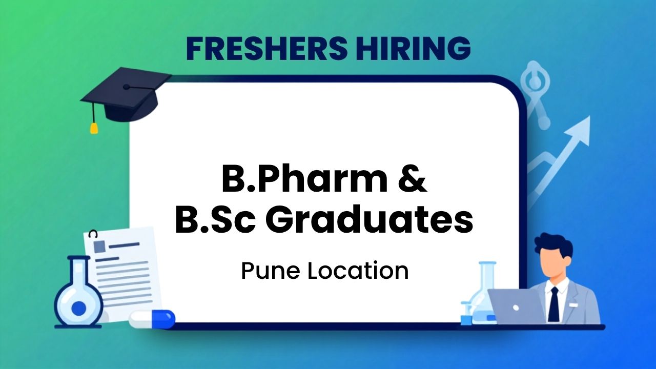Freshers Hiring for B.Pharm and B.Sc in Pune