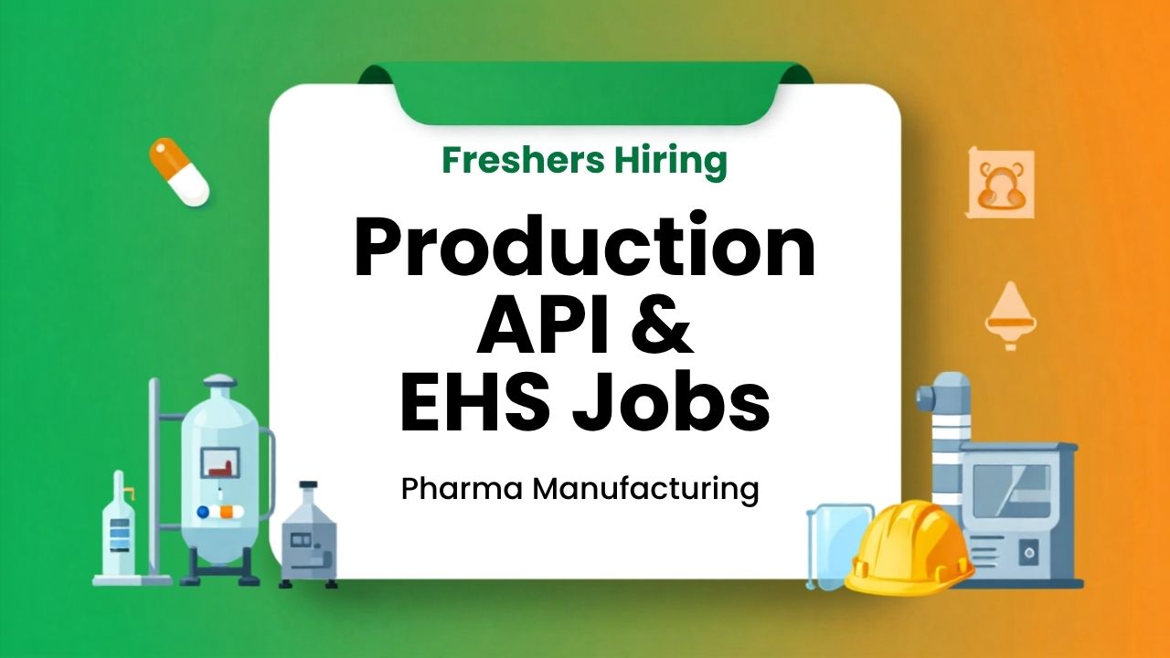 Freshers Hiring for Production API and EHS Jobs