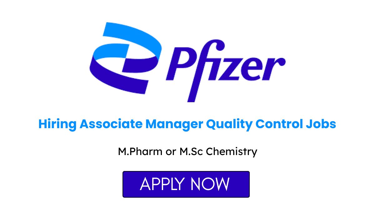Pfizer Hiring Associate Manager Quality Control Jobs in Vizag