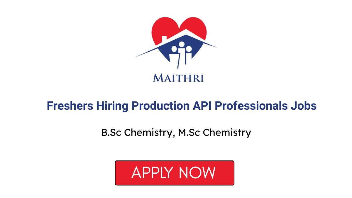 Maithri Drugs Freshers Hiring Production API Professionals Jobs