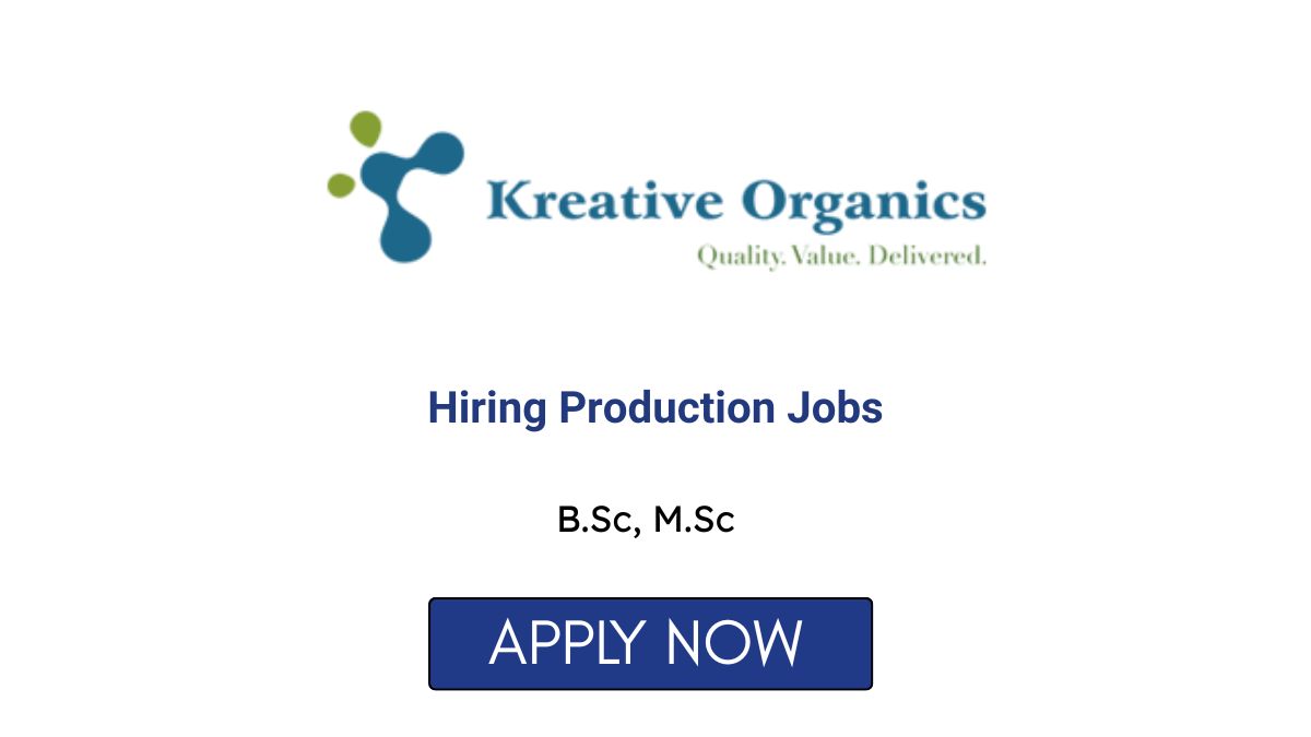 Kreative Organics Hiring Production Jobs in Hyderabad