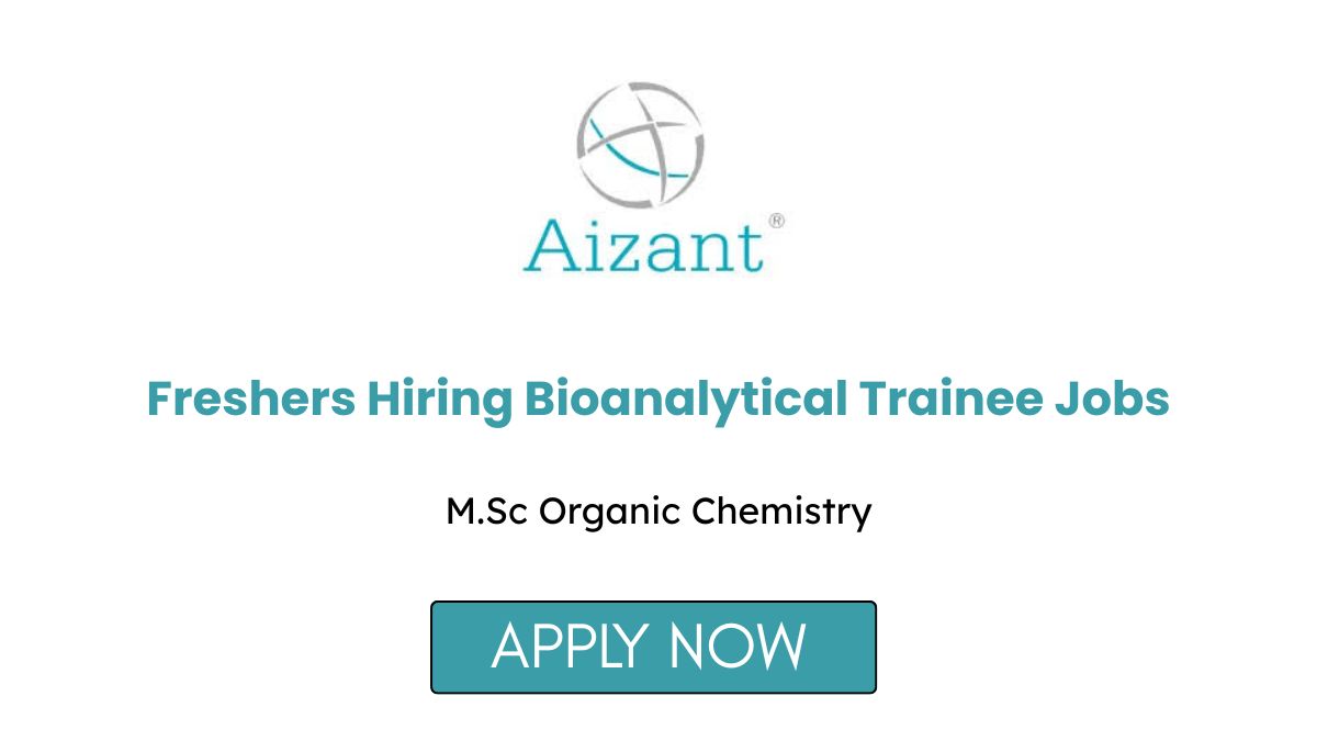 Aizant Freshers Hiring Bioanalytical Trainee Jobs in Hyderabad 2026