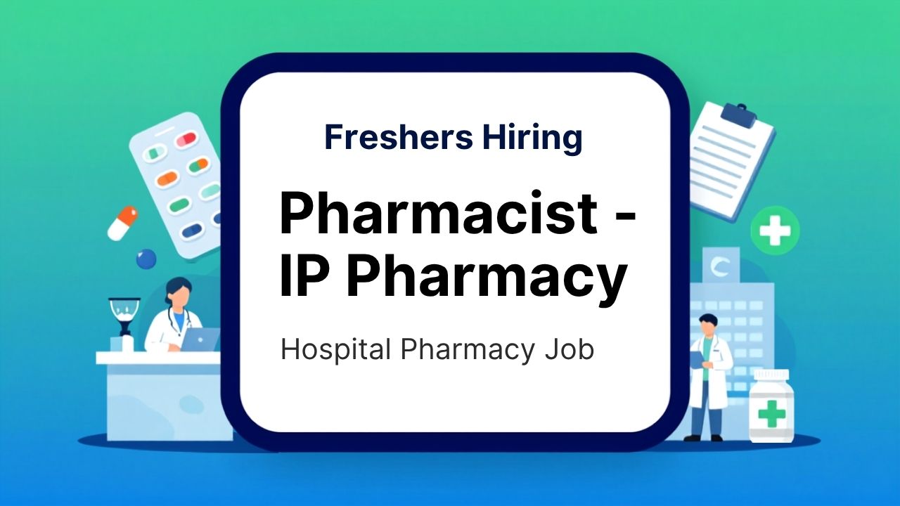 Freshers Hiring Pharmacists for IP Pharmacy Job